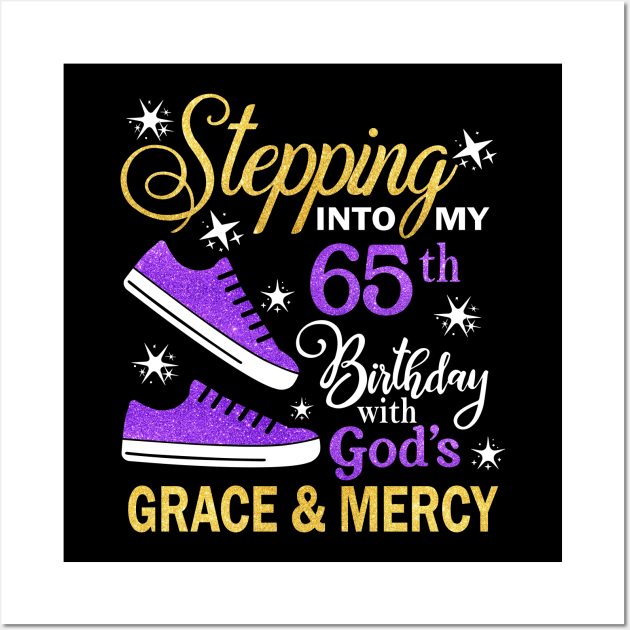 Stepping Into My 65th Birthday With God's Grace & Mercy Bday Wall Art by MaxACarter